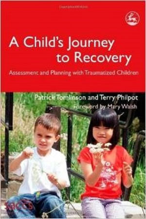 A Child’s Journey to Recovery: Assessment and Planning in Work with Traumatized Children