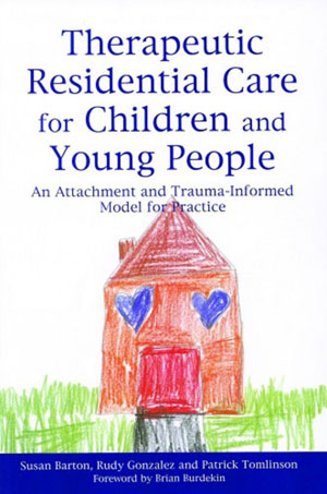 Therapeutic Residential Care for Children and Young People: An Attachment and Trauma-informed Model for Practice