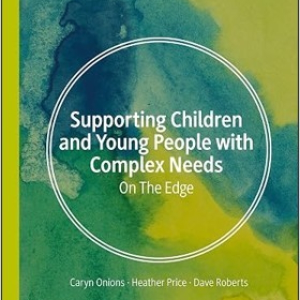 SUPPORTING CHILDREN AND YOUNG PEOPLE WITH COMPLEX NEEDS: ON THE EDGE (2026) CARYN ONIONS, HEATHER PRICE, DAVE ROBERTS. FOREWORD BY PATRICK TOMLINSON (2026)